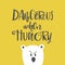 Cute hand drawn cartoon illustration with lettering dangerous when hungry.