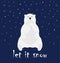 Cute happy polar bear sitting alone and clapping. Let it snow caption, greeting with winter.