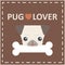 Cute happy pug dog head with bone logo on brown background