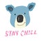 Cute Koala with lettering Stay Chill Cartoon Animal baby and children print design Vector Illustration