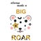 Cute leopard face and typography slogan always make a big roar. Template for kids fashion prints and children design