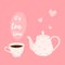 Cute pink breakfast illustration with tea cup and teapot. Cup of hot drink with love, cozy.