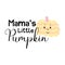 Cute Pumpkin with kawaii face. Mamas Little Pumpkin Quote for baby. Sign for kids tshirt fo Halloween or Thanksgiving