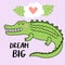 Cute speeping crocodile with an inscription 'dream big'