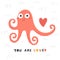 Cute squid for kids.You are loved card, postcard, poster with sea animal for children