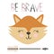 Cute sweet little fox smiling face art. Lettering quote Be Brave. Kids nursery scandinavian hand drawn illustration.