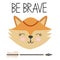 Cute sweet little fox smiling face art. Lettering quote Be Brave. Kids nursery scandinavian hand drawn illustration.