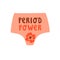Cute vector illustration with woman pink underpants and text lettering `Period power`