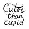 Cuter than cupid hand lettering for Valentine day. Vector