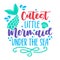 Cutest little Mermaid under the sea - funny motivation fairy tale quotes.