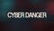 Cyber danger inscription in glitch distortion style over dark background