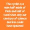 The cyclist is a man half made of flesh and half of steel that only our century of science and iron could have spawned. Best