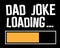 Dad Joke Loading / Funny Text Tshirt Design Poster Vector Illustration Art