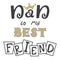 Dad is my best friend. Hand lettering. Greeting inscription Father\'s Day.