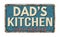 Dad`s kitchen vintage rusty metal sign