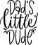Dad`s Little Dude Quotes, Baby Lettering Quotes