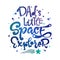 Dad`s Little Space Explorer quote. Baby shower, kids theme hand drawn lettering logo phrase