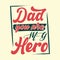 Dad you are my hero, typography t-shirt quote design for print-ready