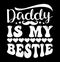 Daddy Is My Bestie, Holiday Greeting Dad Graphic Gift, Bestie Daddy Typography Vintage Design