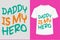 About Daddy Is My Hero T-shirt Design