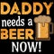 Daddy Needs A Beer t-shirt design ON DARK BACKGROUND