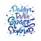 Daddy`s Brave Space Explorer quote. Baby shower, kids theme hand drawn lettering logo phrase