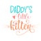 Daddy`s little kitten quote. Baby shower hand drawn calligraphy style lettering phrase