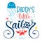 Daddy`s little sailor quote. Baby shower hand drawn calligraphy, grotesque style lettering logo phrase