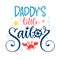 Daddy`s little sailor quote. Baby shower hand drawn calligraphy style lettering logo phrase.