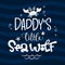 Daddy`s little Sea Wolf quote. Simple white color baby shower hand drawn grotesque script style lettering vector logo phrase