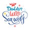 Daddy`s little Sea wolf quote. Simple white color baby shower hand drawn lettering vector logo phrase