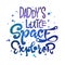 Daddy`s Little Space Explorer quote. Baby shower, kids theme hand drawn lettering logo phrase