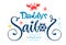 Daddy`s sailor quote. Baby shower hand drawn calligraphy, grotesque script style lettering logo phrase