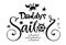 Daddy`s sailor quote. Baby shower hand drawn calligraphy and grotesque style lettering logo phrase.