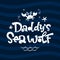 Daddy`s Sea Wolf quote. Simple white color baby shower hand drawn grotesque script style lettering vector logo phrase