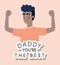 Daddy you are the best text and man cartoon vector design