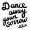 Dance away your sorrow hand drawn illustration with lettering