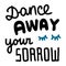 Dance away your sorrow hand drawn lettering with closed eyes lashes
