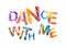 Dance with me. Motivational inscription