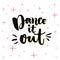 Dance it out. Inspiration quote about dancing, ballroom poster. Typography poster with brush calligraphy. Vector design
