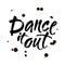 Dance it out quote lettering. Dance studio calligraphy inspiration graphic design typography element. Hand written calligraphy