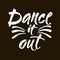 Dance it out quote lettering. Dance studio calligraphy inspiration graphic design typography element. Hand written calligraphy