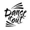 Dance it out quote lettering. Dance studio calligraphy inspiration graphic design typography element. Hand written calligraphy