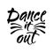 Dance it out quote lettering. Dance studio calligraphy inspiration graphic design typography element. Hand written calligraphy sty