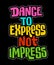 Dance to express not impress - creative trendy lettering illustration. Colotful typography dancing phrase design