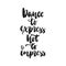 Dance to express not to impress - hand drawn dancing lettering quote isolated on the white background. Fun brush ink