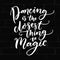 Dancing is the closest thing to magic. Inspirational quote about dance.