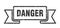 danger ribbon.