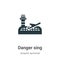 Danger sing vector icon on white background. Flat vector danger sing icon symbol sign from modern airport terminal collection for