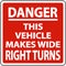 Danger Vehicle Makes Wide Right Turns Label On White Background